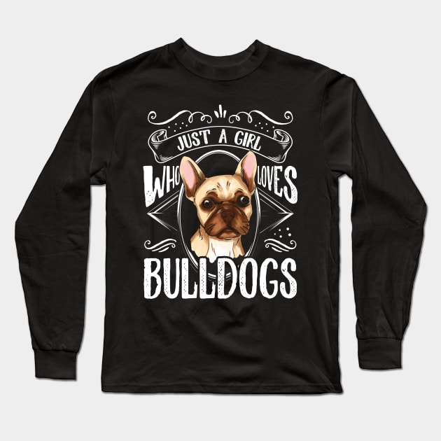 French Bulldog Just A Girl Who Loves Bulldogs Mom Dad Long Sleeve T-Shirt by Caskara